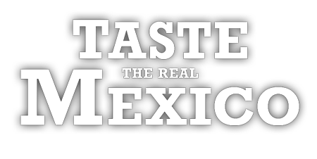 TASTE THE REAL MEXICO